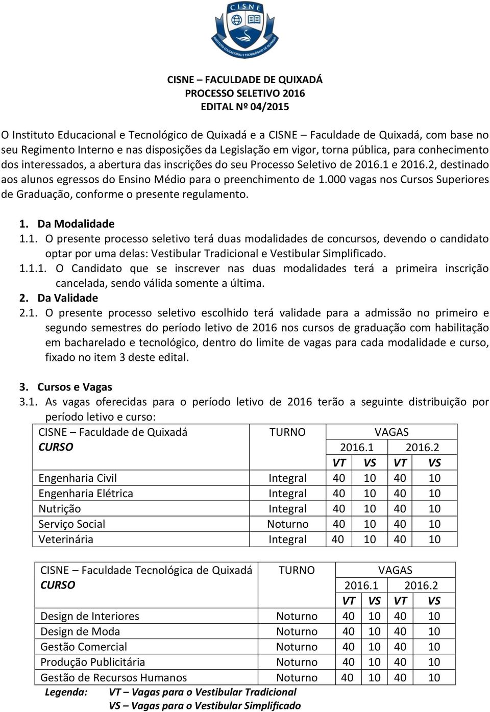 2, destinado aos alunos egressos do Ensino Médio para o preenchimento de 1.