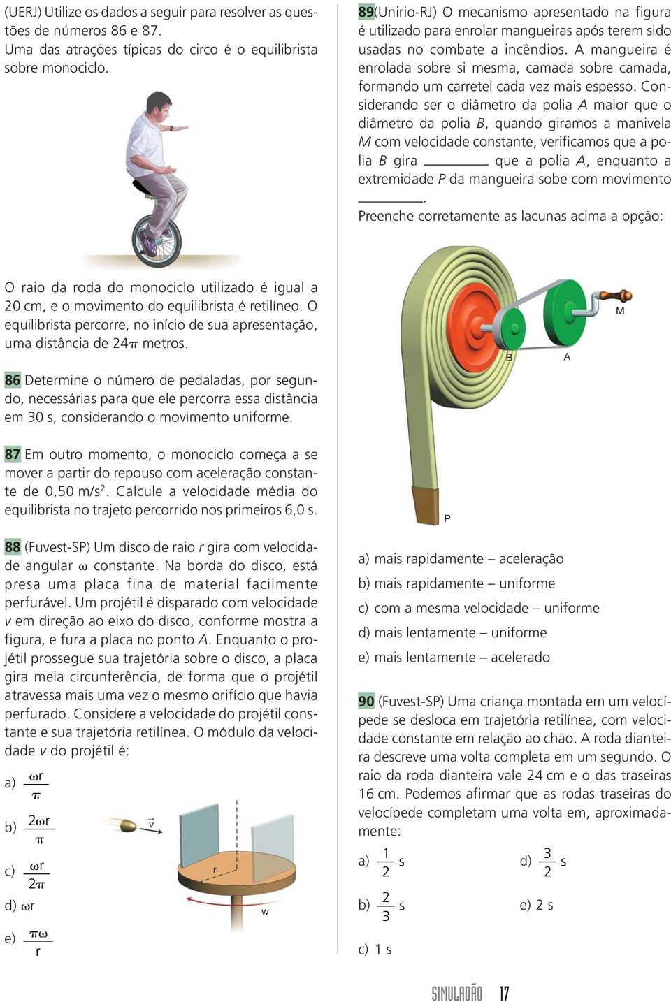 mangueira é enrolada sobre si mesma, camada sobre camada, formando um carretel cada vez mais espesso.