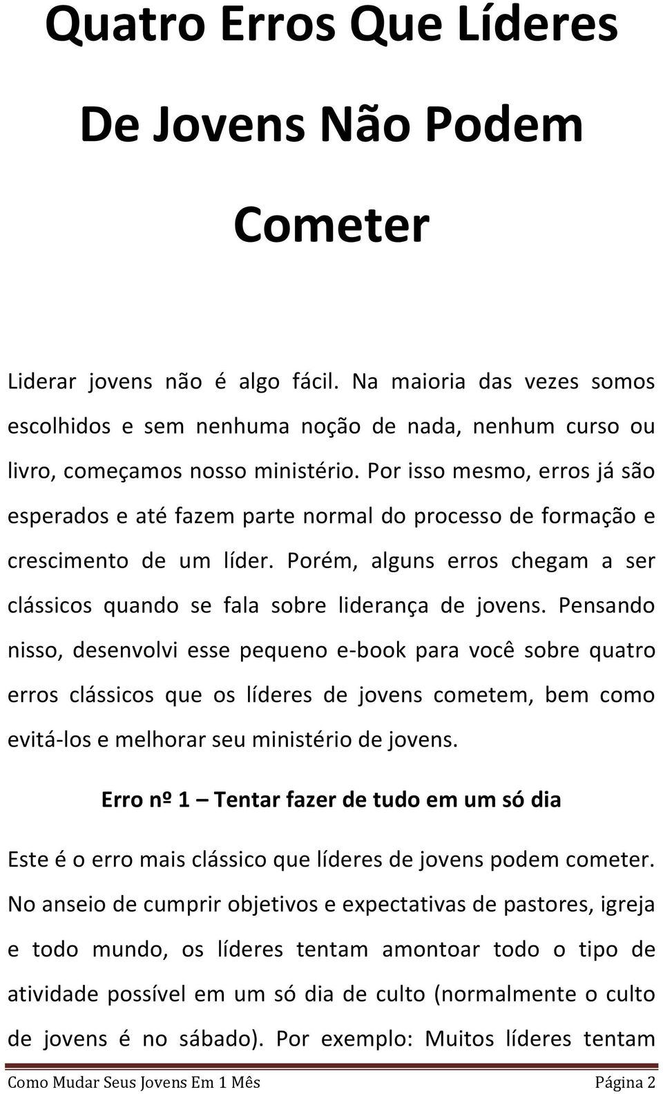 Por isso mesmo, erros já são esperados e até fazem parte normal do processo de formação e crescimento de um líder. Porém, alguns erros chegam a ser clássicos quando se fala sobre liderança de jovens.