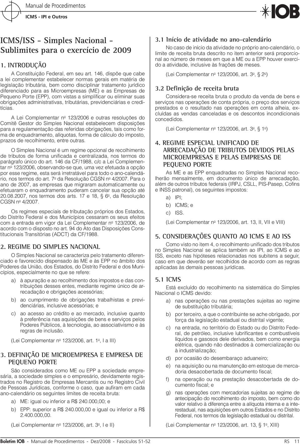 de Pequeno Porte (EPP), com vistas a simplificar ou eliminar suas obrigações administrativas, tributárias, previdenciárias e creditícias.