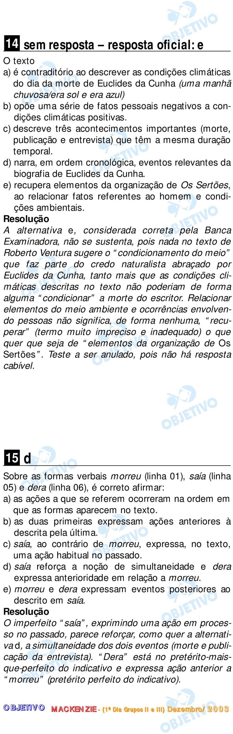 d) narra, em ordem cronológica, eventos relevantes da biografia de Euclides da Cunha.