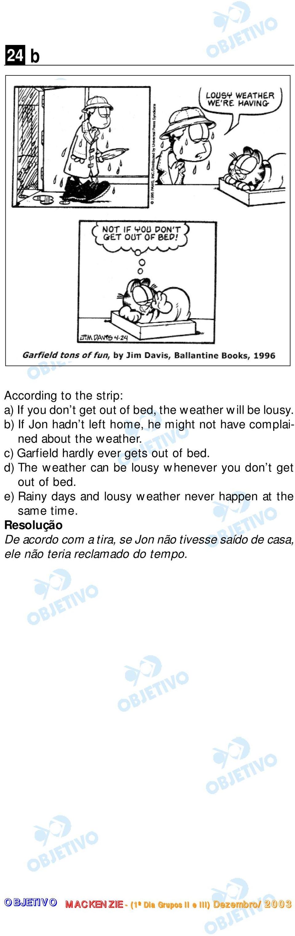 c) Garfield hardly ever gets out of bed. d) The weather can be lousy whenever you don t get out of bed.