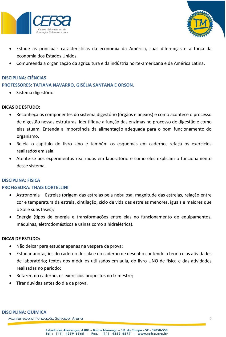 Sistema digestório Reconheça os componentes do sistema digestório (órgãos e anexos) e como acontece o processo de digestão nessas estruturas.