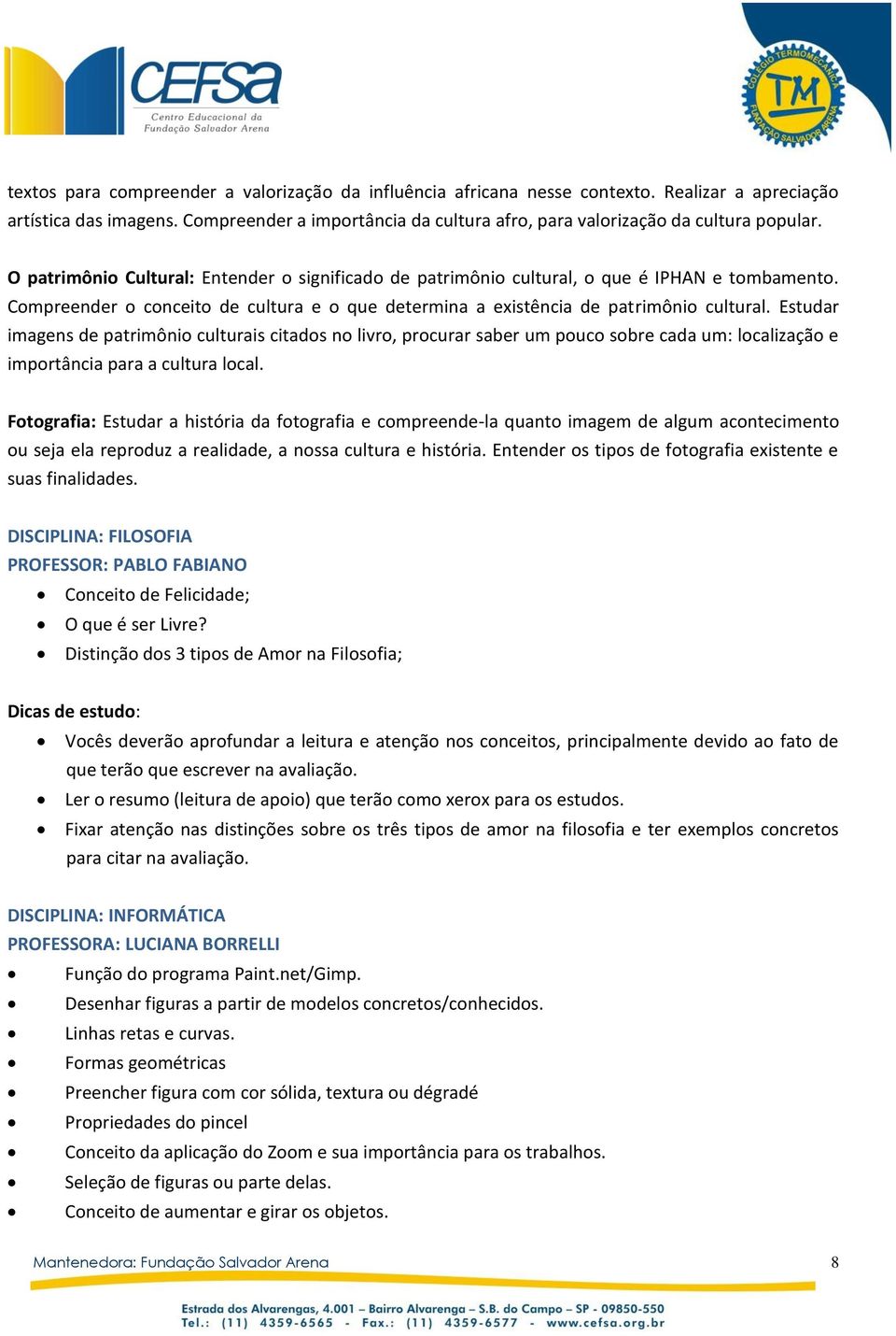 Compreender o conceito de cultura e o que determina a existência de patrimônio cultural.