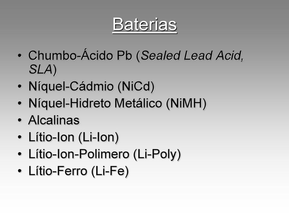 Metálico (NiMH) Alcalinas Lítio-Ion (Li-Ion)