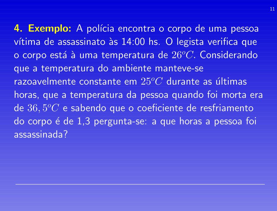 Considerando que a temperatura do ambiente manteve-se razoavelmente constante em 25 o C durante as últimas