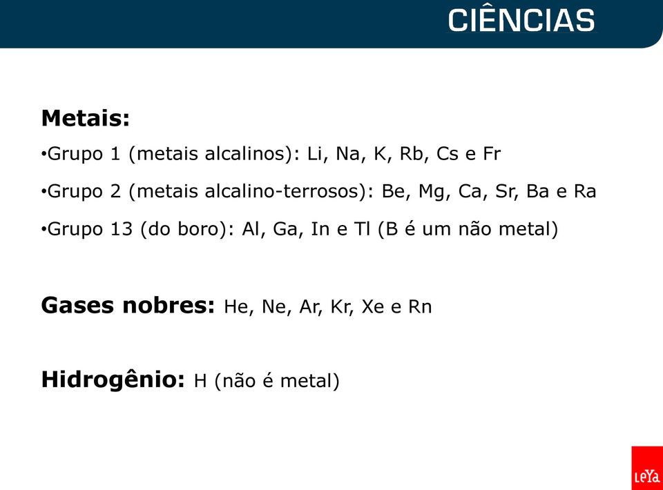 Grupo 13 (do boro): Al, Ga, In e Tl (B é um não metal)