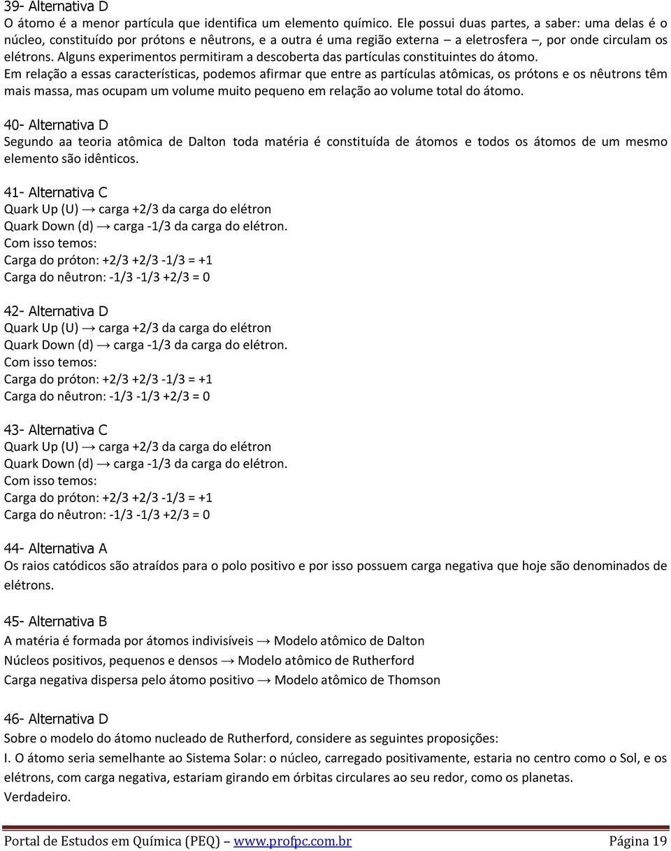 Alguns experimentos permitiram a descoberta das partículas constituintes do átomo.