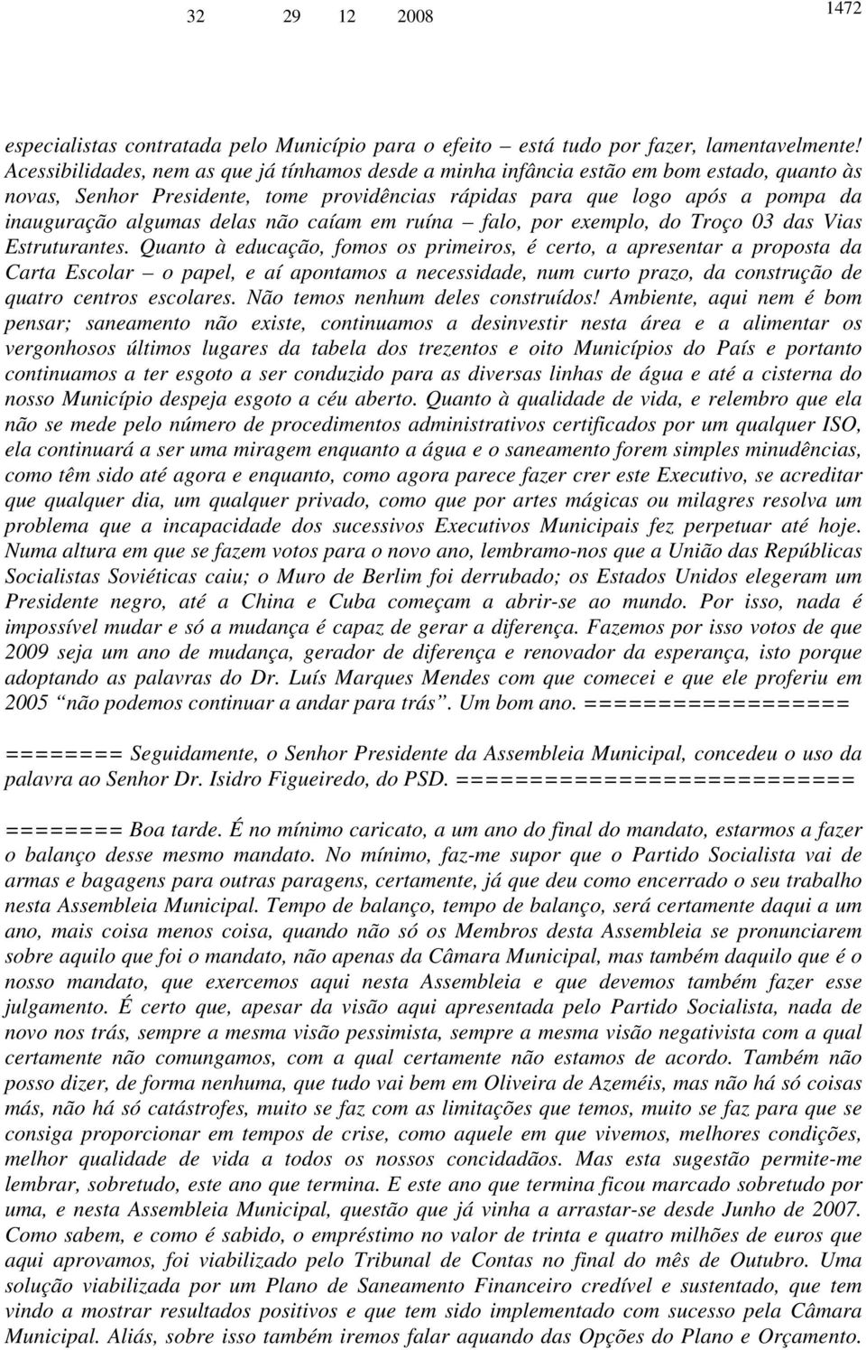 delas não caíam em ruína falo, por exemplo, do Troço 03 das Vias Estruturantes.