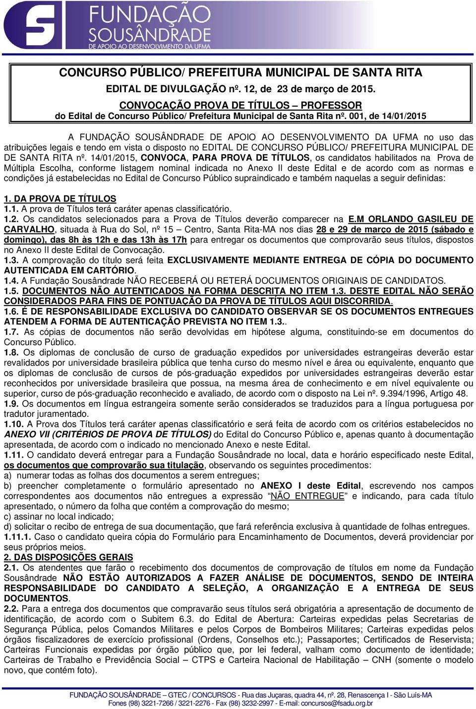 00, de 4/0/205 A FUNDAÇÃO SOUSÂNDRADE DE APOIO AO DESENVOLVIMENTO DA UFMA no uso das atribuições legais e tendo em vista o disposto no EDITAL DE CONCURSO PÚBLICO/ PREFEITURA MUNICIPAL DE DE SANTA