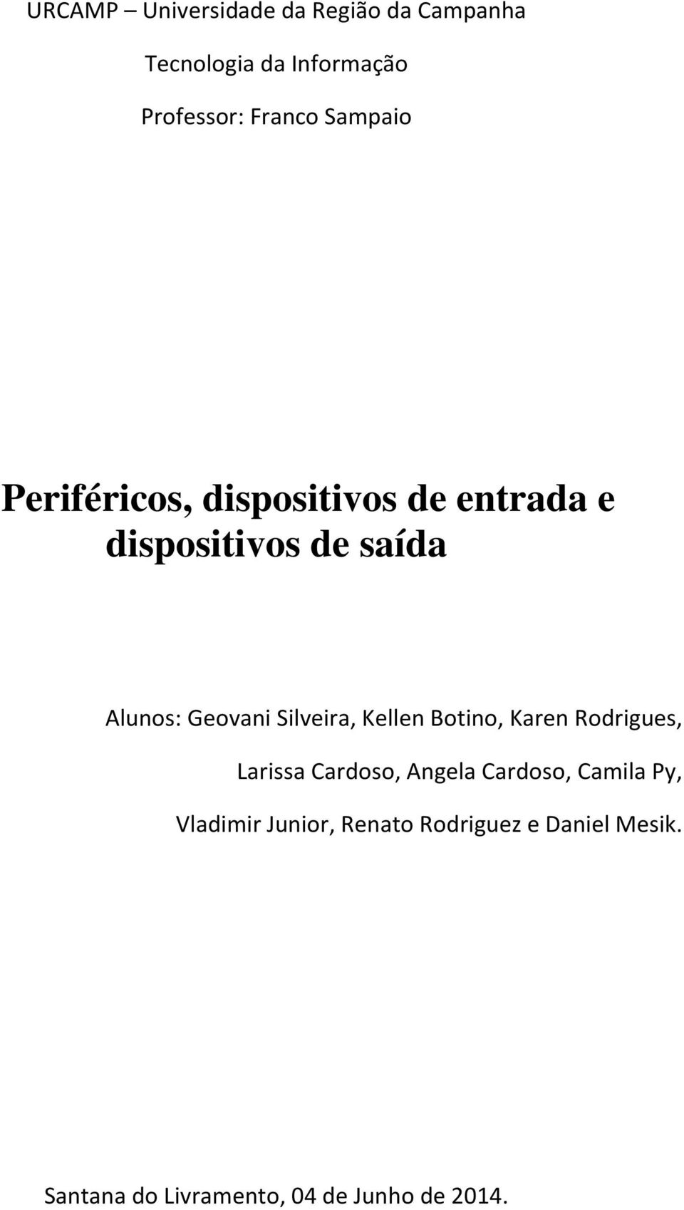 Silveira, Kellen Botino, Karen Rodrigues, Larissa Cardoso, Angela Cardoso, Camila Py,
