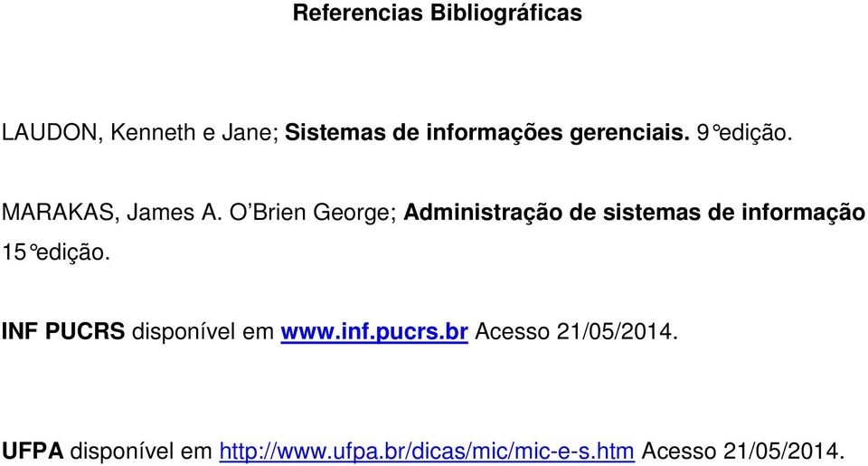 O Brien George; Administração de sistemas de informação 15 edição.