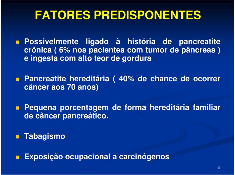 hereditária ( 40% de chance de ocorrer câncer aos 70 anos) Pequena porcentagem de