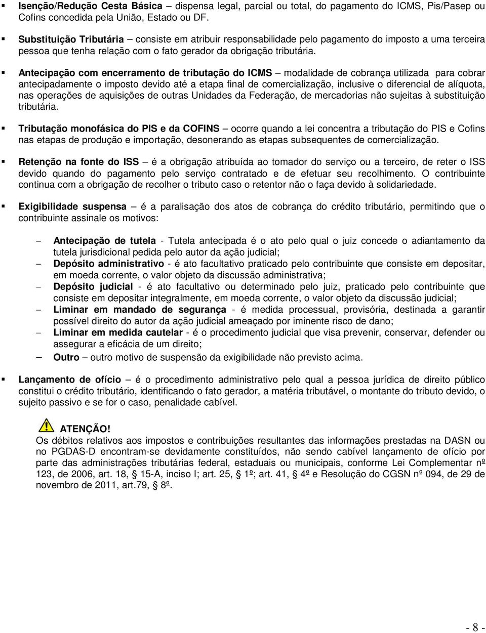 Antecipação com encerramento de tributação do ICMS modalidade de cobrança utilizada para cobrar antecipadamente o imposto devido até a etapa final de comercialização, inclusive o diferencial de