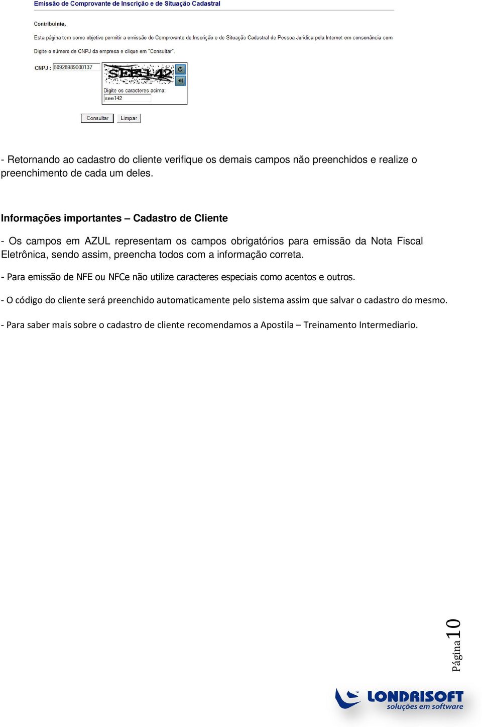 preencha todos com a informação correta. - Para emissão de NFE ou NFCe não utilize caracteres especiais como acentos e outros.