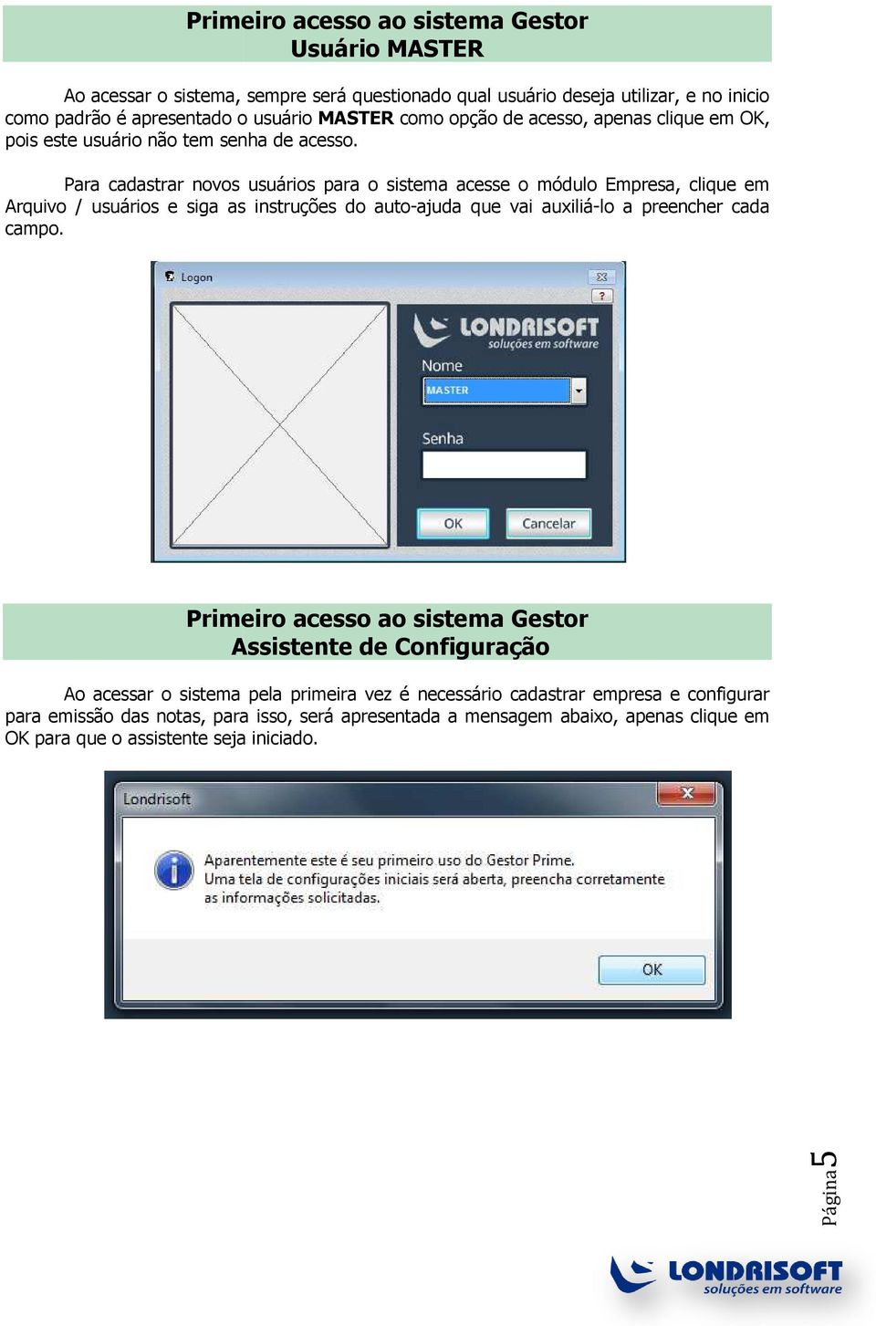 Para cadastrar novos usuários para o sistema acesse o módulo Empresa, clique em Arquivo / usuários e siga as instruções do auto-ajuda que vai auxiliá-lo lo a preencher cada campo.