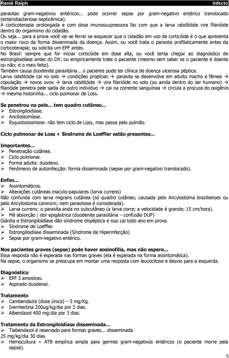 .. para a prova você vai se ferrar se esquecer que o cidadão em uso de corticóide é o que apresenta o maior risco da forma disseminada da doença.