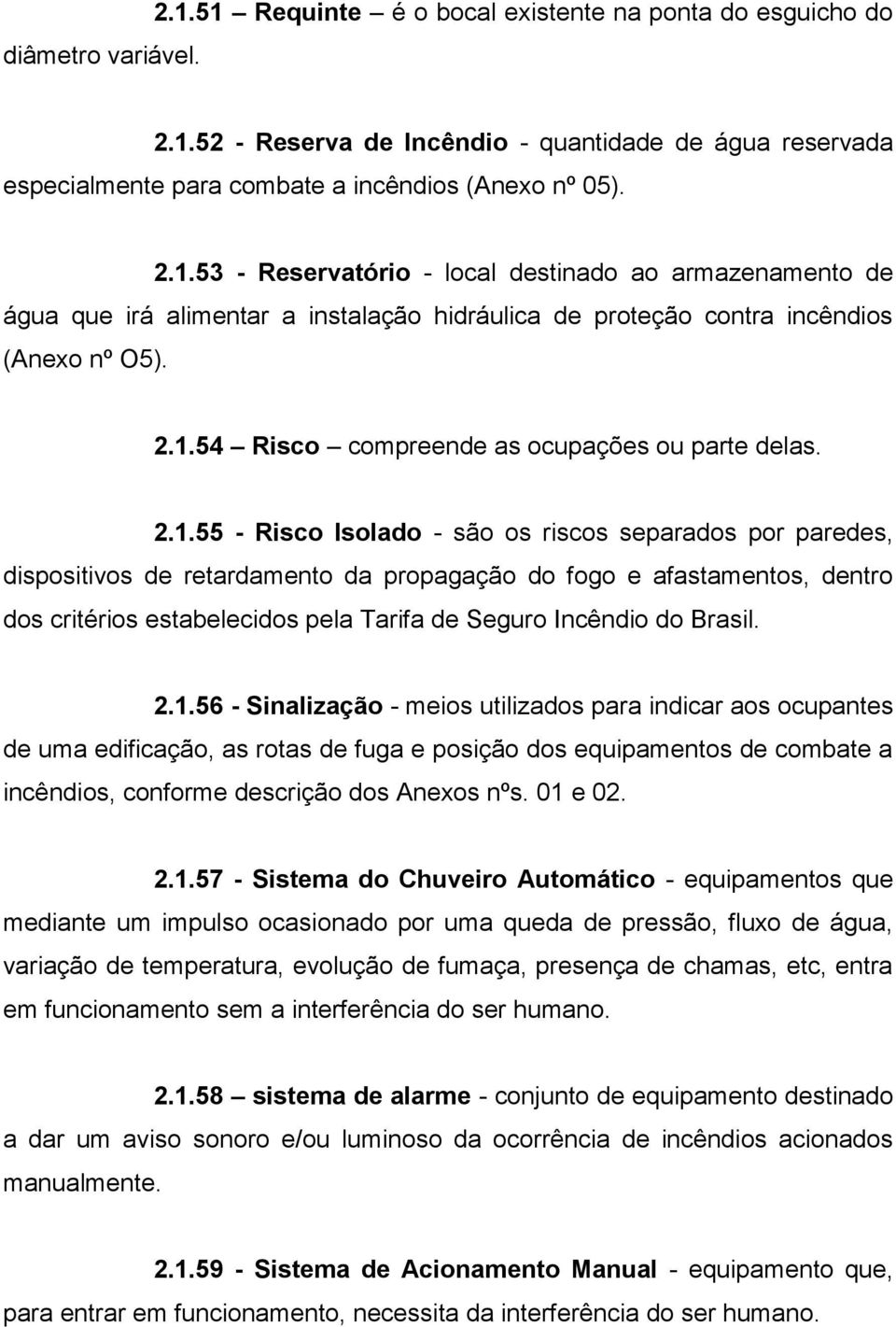 critérios estabelecidos pela Tarifa de Seguro Incêndio do Brasil. 2.1.