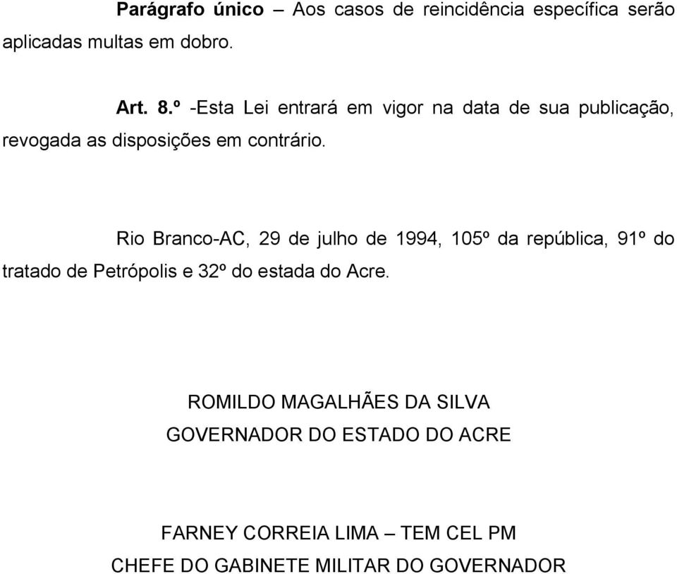 Rio Branco-AC, 29 de julho de 1994, 105º da república, 91º do tratado de Petrópolis e 32º do estada do