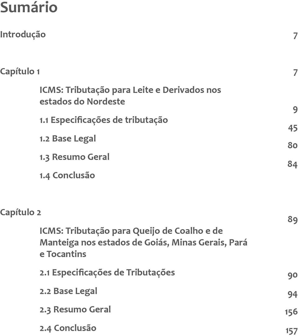 4 Conclusão 7 9 45 80 84 Capítulo 2 ICMS: Tributação para Queijo de Coalho e de Manteiga nos estados