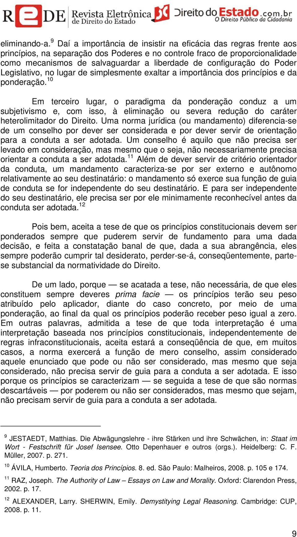 configuração do Poder Legislativo, no lugar de simplesmente exaltar a importância dos princípios e da ponderação.