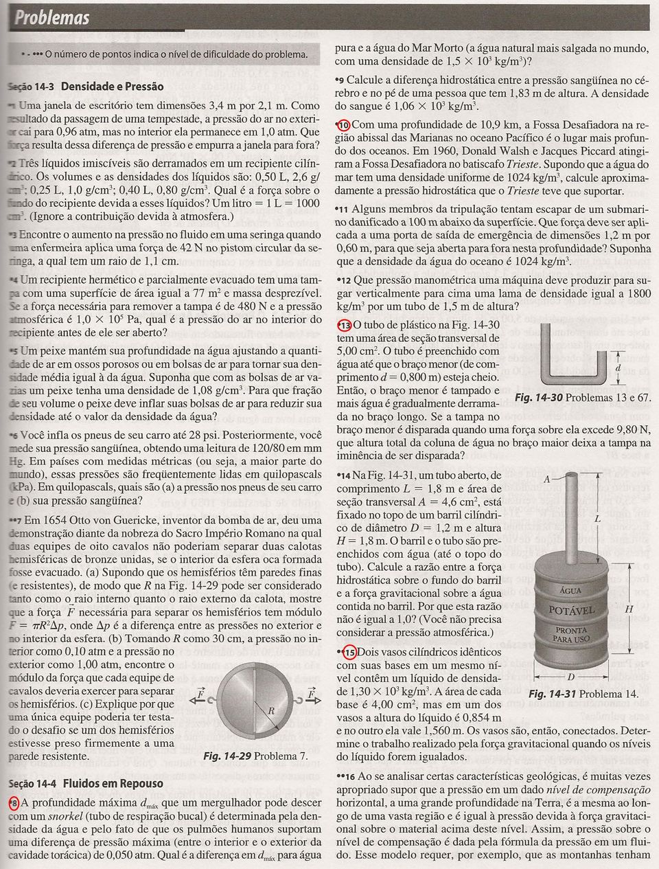 Três líquidos imiscíveis são derramados em um recipiente cilíno. Os volumes e as densidades dos líquidos são: 0,50 L, 2,6 g/ -; 0,25 L, 1,0 g/cm': 0,40 L, 0,80 g/cm'.