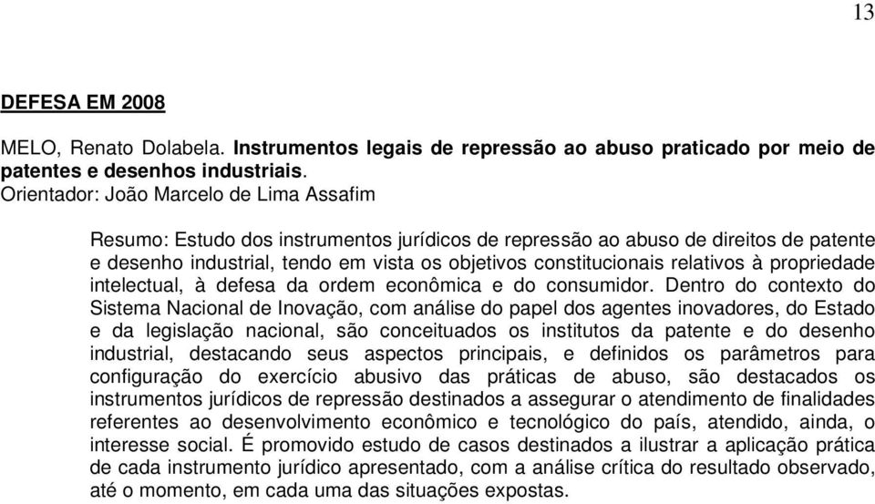 relativos à propriedade intelectual, à defesa da ordem econômica e do consumidor.