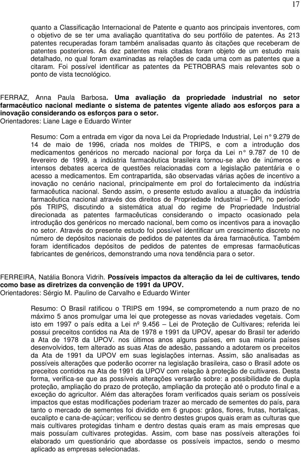 As dez patentes mais citadas foram objeto de um estudo mais detalhado, no qual foram examinadas as relações de cada uma com as patentes que a citaram.