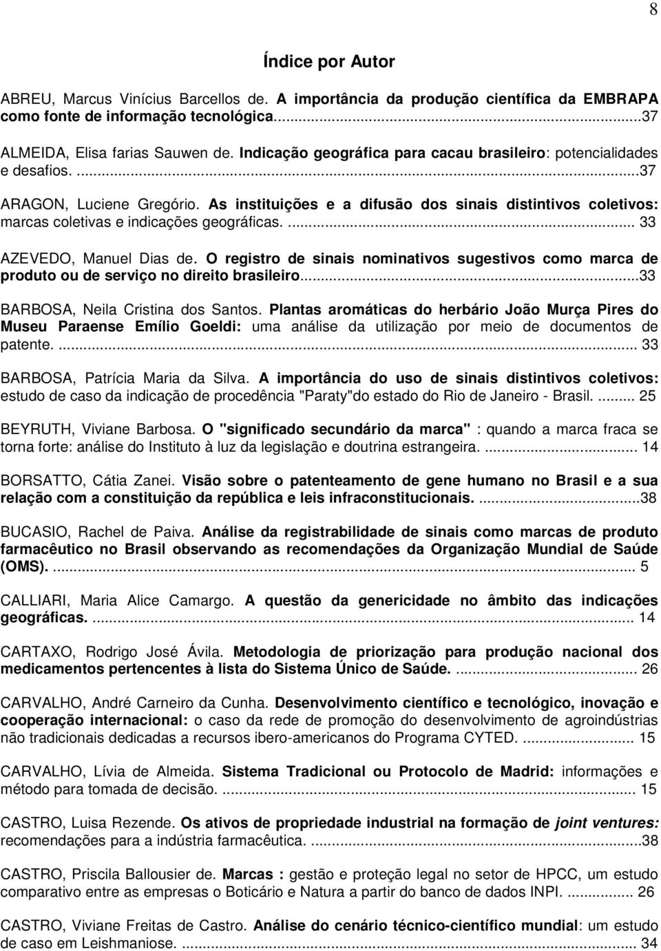 As instituições e a difusão dos sinais distintivos coletivos: marcas coletivas e indicações geográficas.... 33 AZEVEDO, Manuel Dias de.