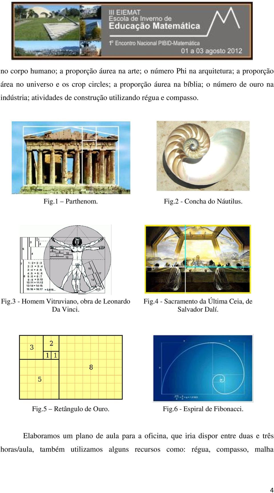 Fig.4 - Sacramento da Última Ceia, de Salvador Dalí. Fig.5 Retângulo de Ouro. Fig.6 - Espiral de Fibonacci.