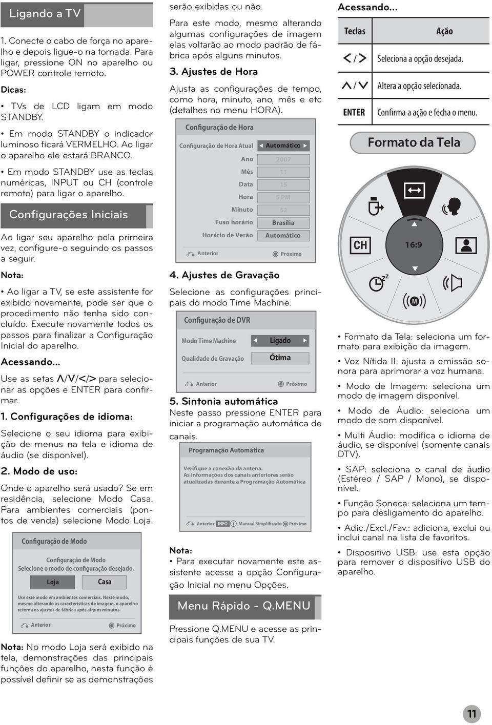 Configurações Iniciais Ao ligar seu aparelho pela primeira vez, configure-o seguindo os passos a seguir.