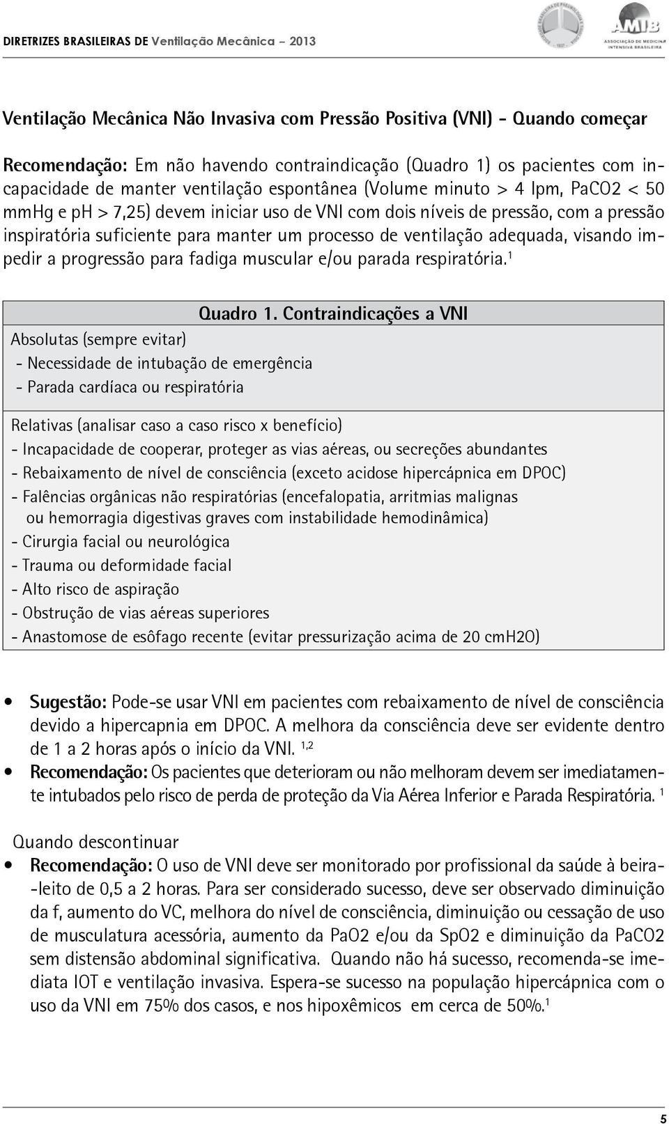 impedir a progressão para fadiga muscular e/ou parada respiratória. 1 Quadro 1.