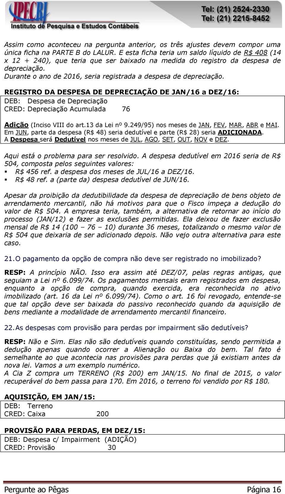 Durante o ano de 2016, seria registrada a despesa de depreciação.