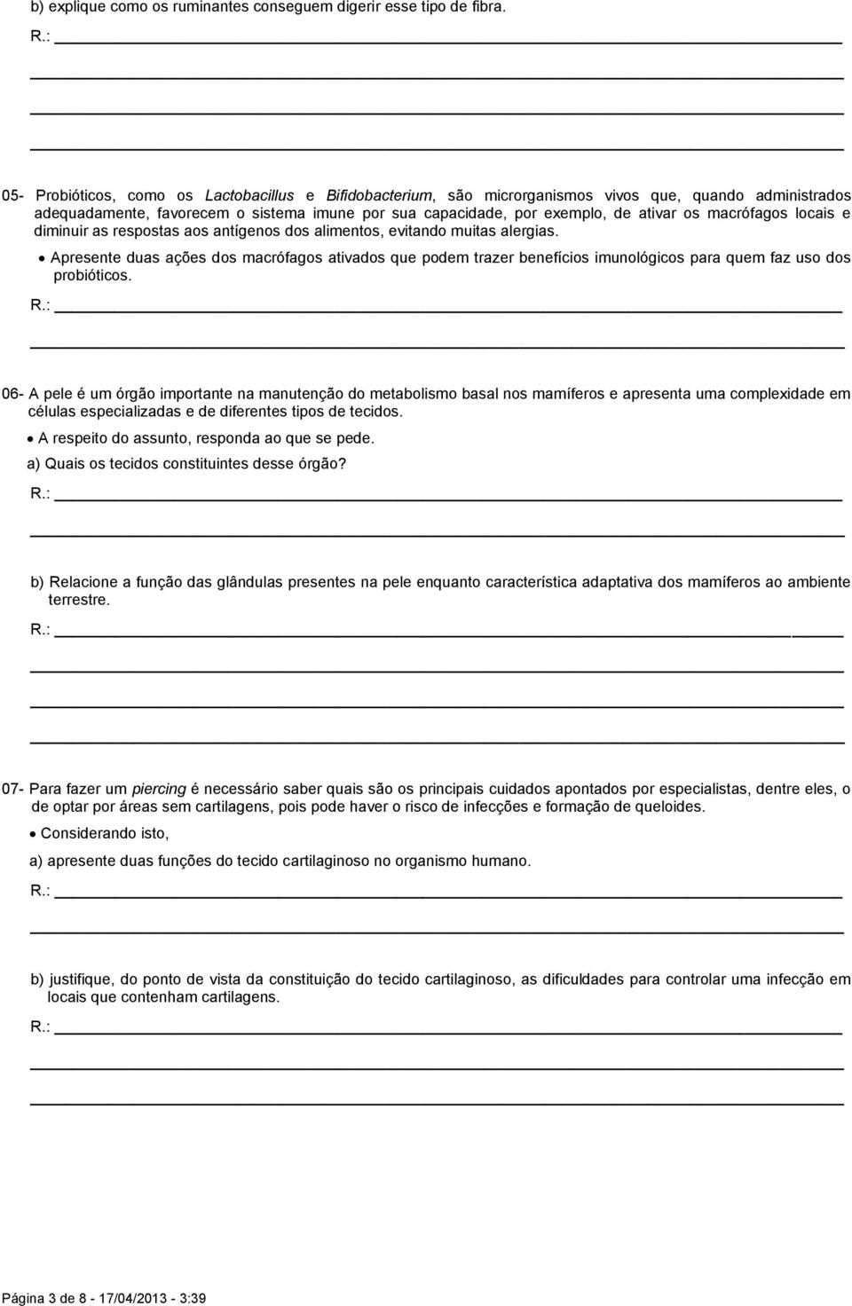 macrófagos locais e diminuir as respostas aos antígenos dos alimentos, evitando muitas alergias.