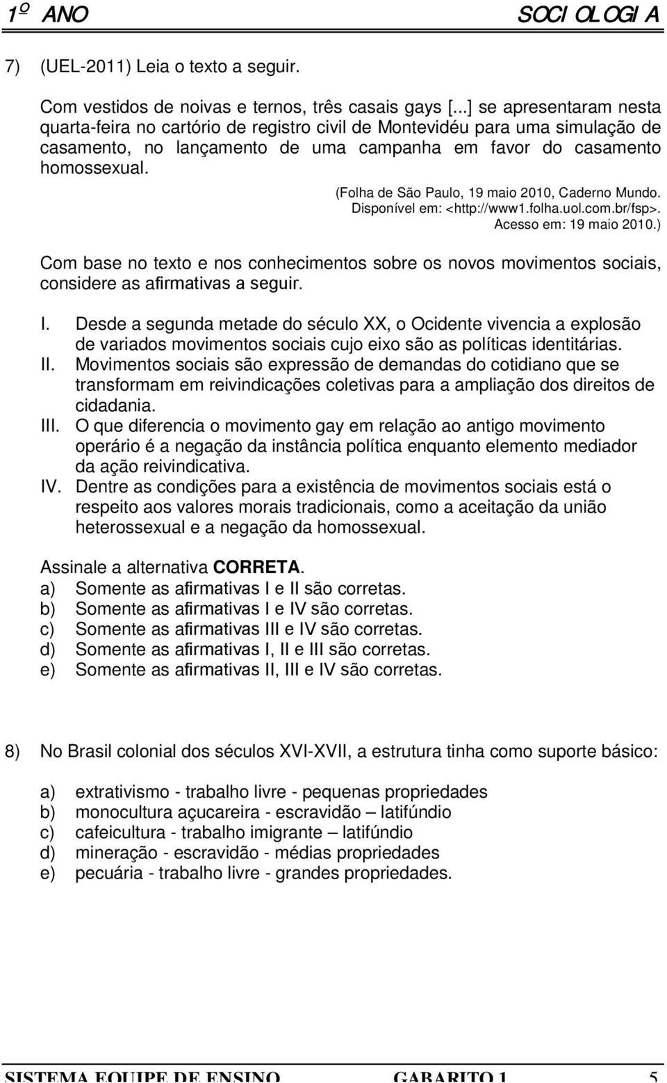 (Folha de São Paulo, 19 maio 2010, Caderno Mundo. Disponível em: <http://www1.folha.uol.com.br/fsp>. Acesso em: 19 maio 2010.