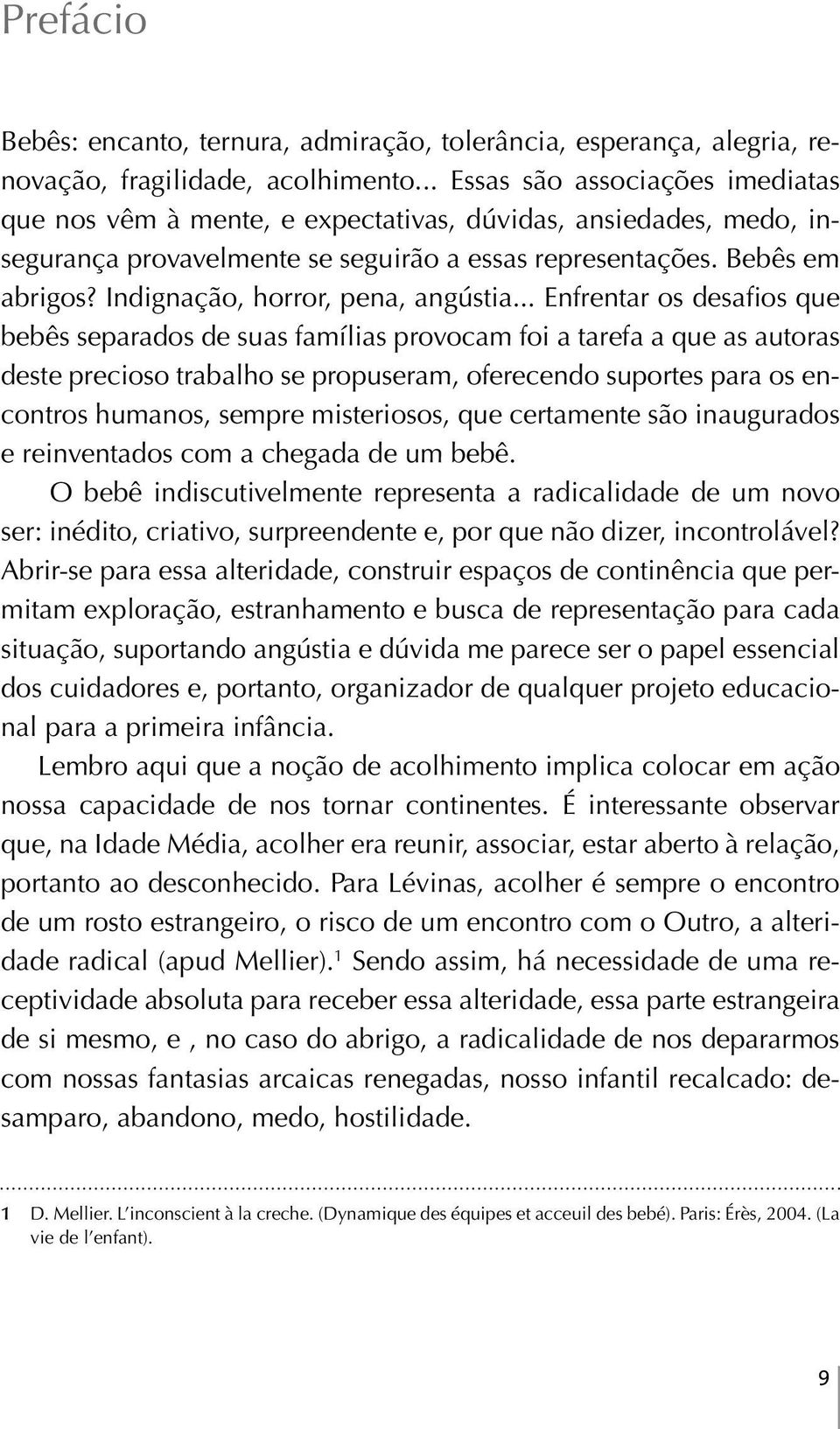 Indignação, horror, pena, angústia.