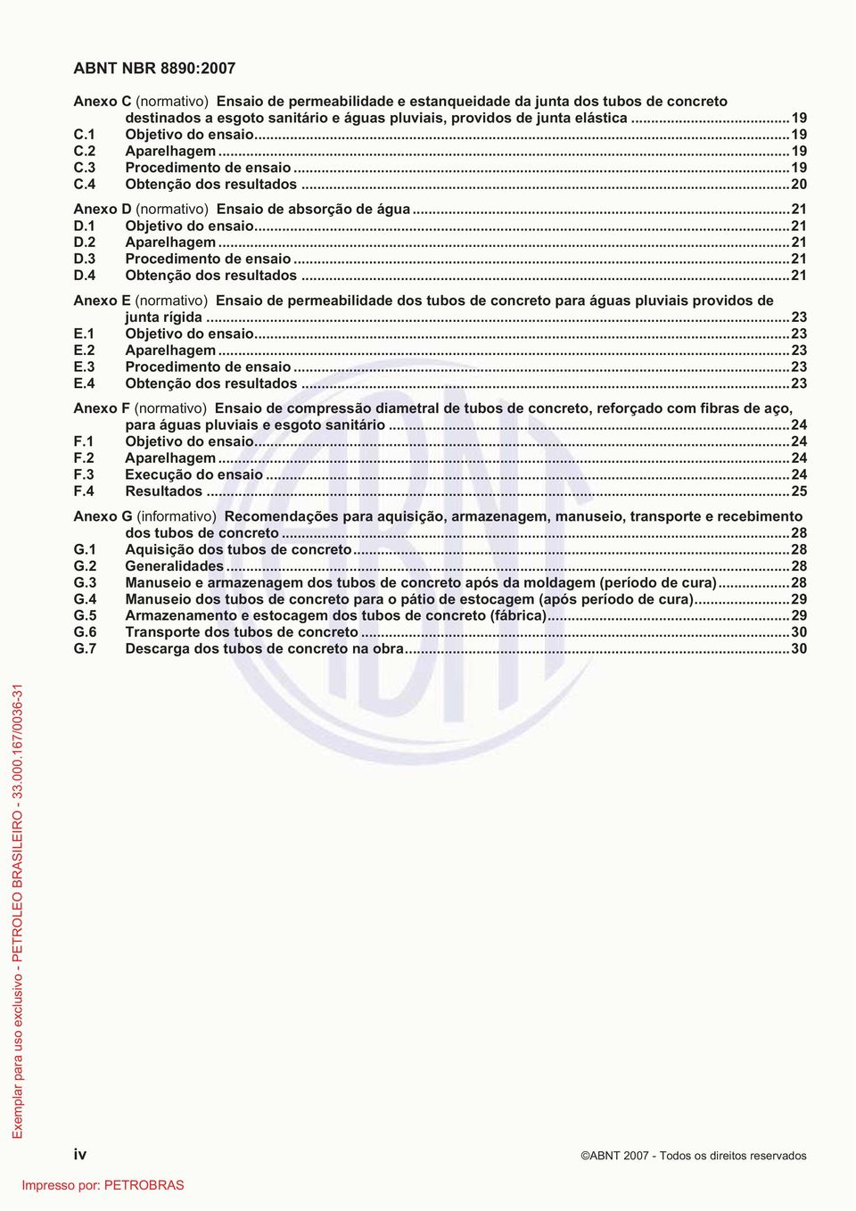 .. 20 Anexo D (normativo) Ensaio de absorção de água... 21 D.1 Objetivo do ensaio... 21 D.2 Aparelhagem... 21 D.3 Procedimento de ensaio... 21 D.4 Obtenção dos resultados.