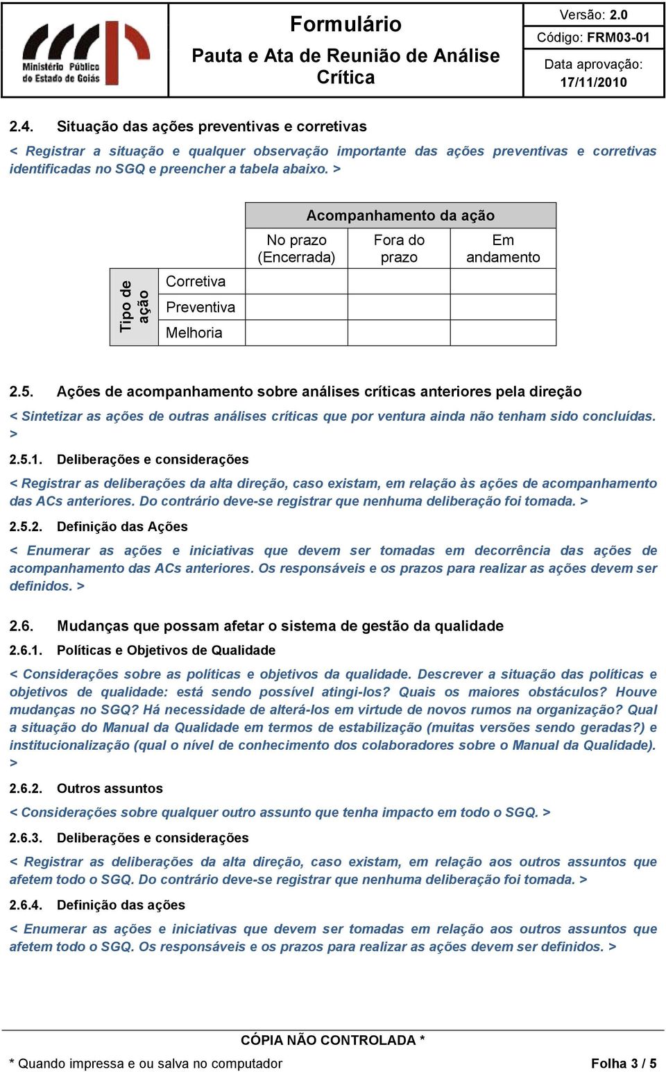 > Corretiva Preventiva Melhoria No prazo (Encerrada) Acompanhamento da ação Fora do prazo Em andamento 2.5.