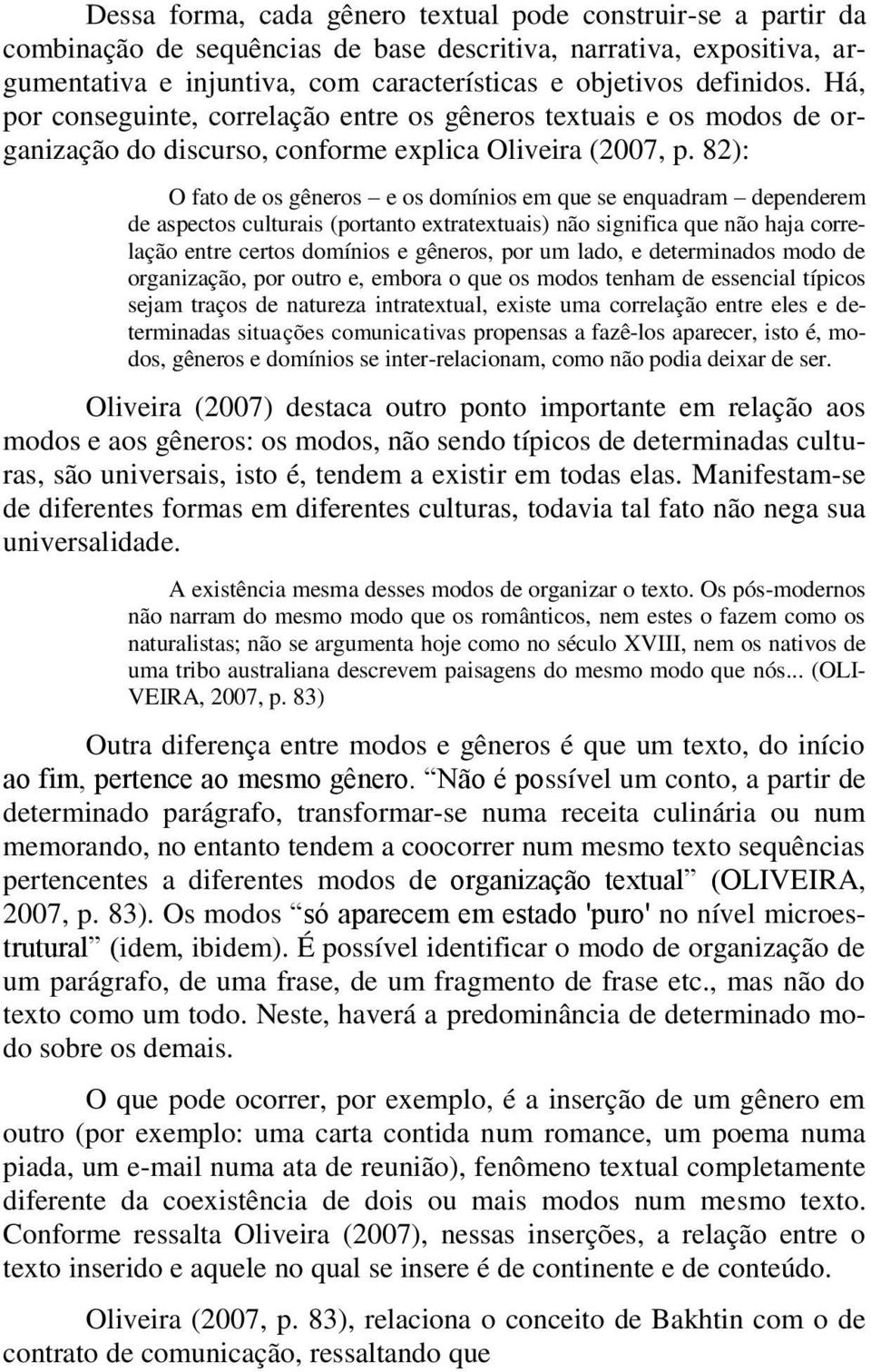 82): O fato de os gêneros e os domínios em que se enquadram dependerem de aspectos culturais (portanto extratextuais) não significa que não haja correlação entre certos domínios e gêneros, por um