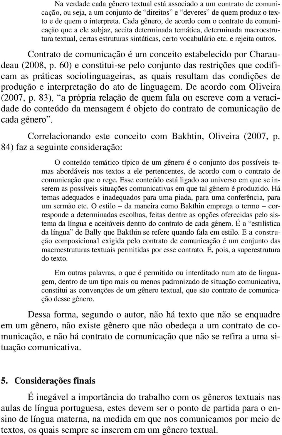 e rejeita outros. Contrato de comunicação é um conceito estabelecido por Charaudeau (2008, p.