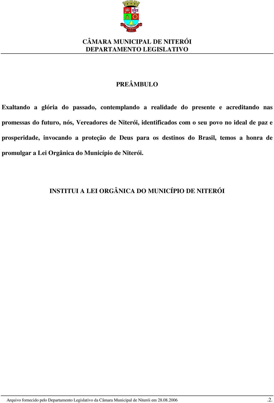 para os destinos do Brasil, temos a honra de promulgar a Lei Orgânica do Município de Niterói.