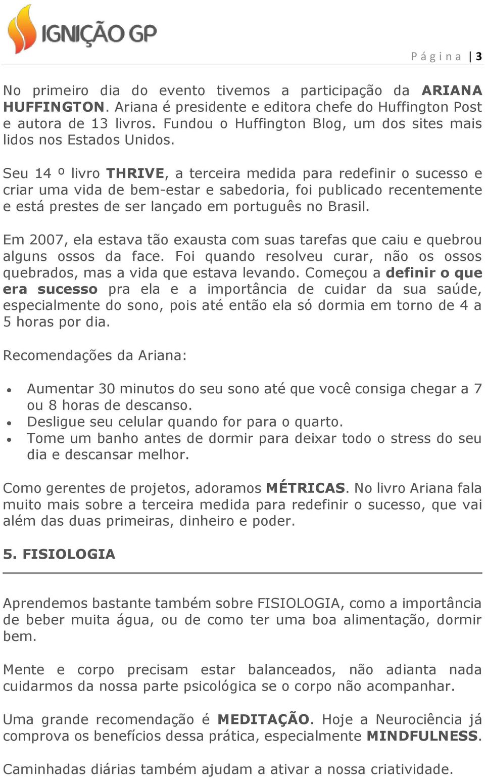 Seu 14 º livro THRIVE, a terceira medida para redefinir o sucesso e criar uma vida de bem-estar e sabedoria, foi publicado recentemente e está prestes de ser lançado em português no Brasil.