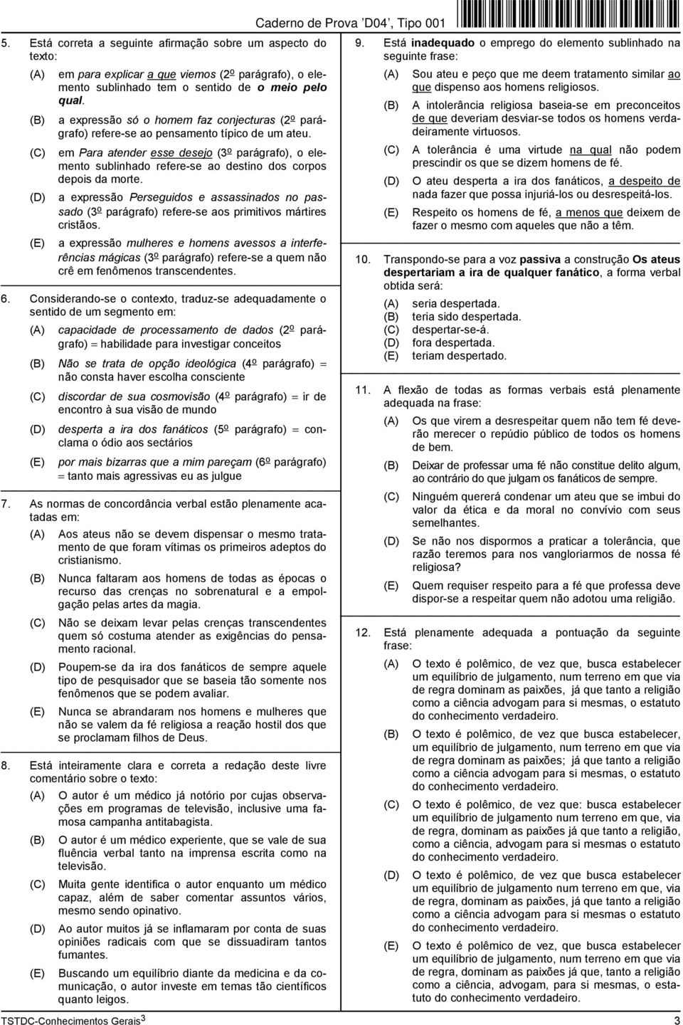 em Para atender esse desejo (3 o parágrafo), o elemento sublinhado refere-se ao destino dos corpos depois da morte.