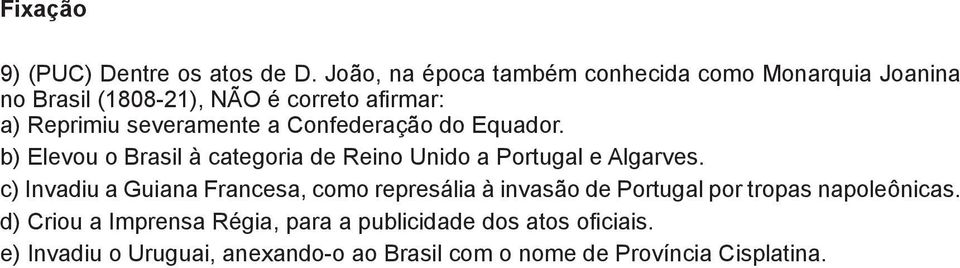 a Confederação do Equador. ) Elevou o Brasil à categoria de Reino Unido a Portugal e Algarves.