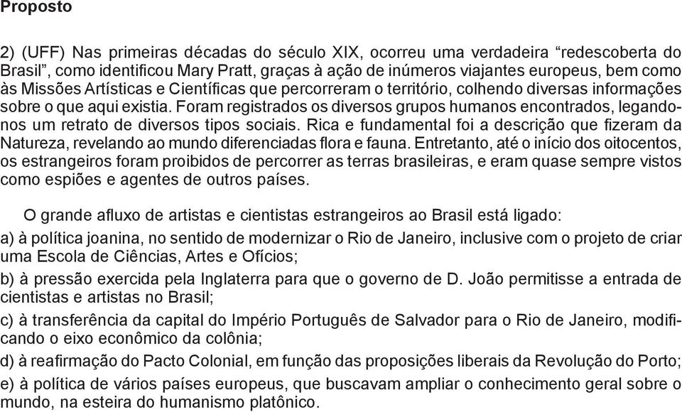 Foram registrados os diversos grupos humanos encontrados, legandonos um retrato de diversos tipos sociais.