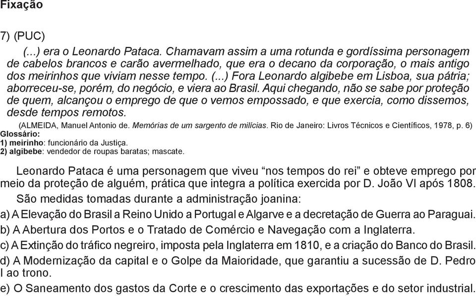 ..) Fora Leonardo algibebe em Lisboa, sua pátria; aborreceu-se, porém, do negócio, e viera ao Brasil.