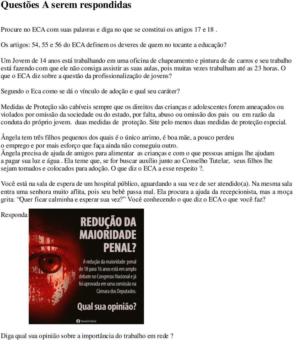 as 23 horas. O que o ECA diz sobre a questão da profissionalização de jovens? Segundo o Eca como se dá o vínculo de adoção e qual seu caráter?