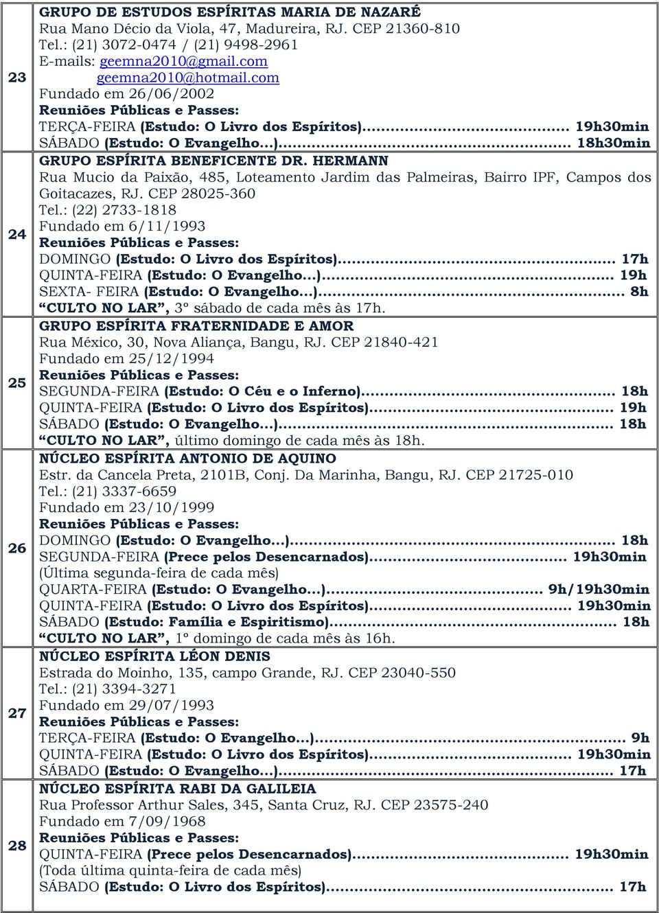 HERMANN Rua Mucio da Paixão, 485, Loteamento Jardim das Palmeiras, Bairro IPF, Campos dos Goitacazes, RJ. CEP 28025-360 Tel.