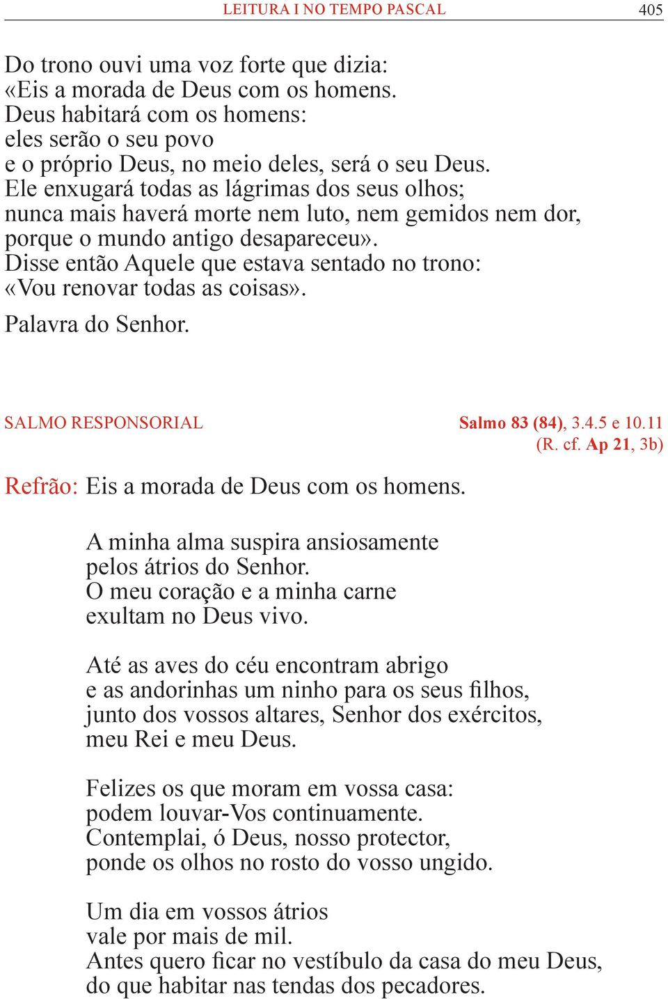 Ele enxugará todas as lágrimas dos seus olhos; nunca mais haverá morte nem luto, nem gemidos nem dor, porque o mundo antigo desapareceu».