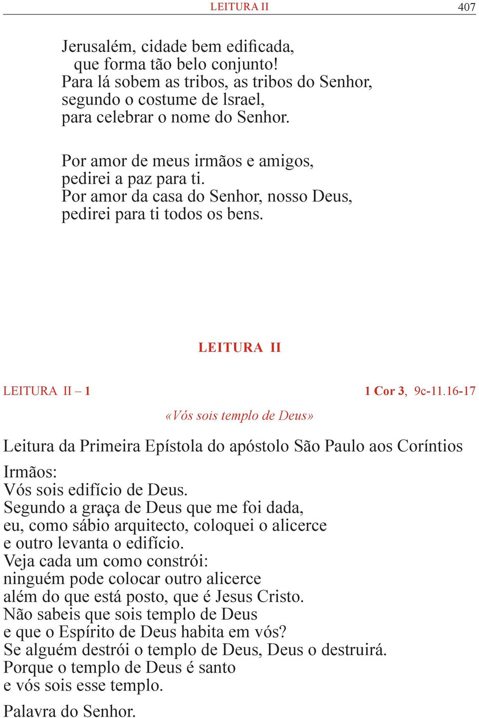 16-17 «Vós sois templo de Deus» Leitura da Primeira Epístola do apóstolo São Paulo aos Coríntios Irmãos: Vós sois edifício de Deus.